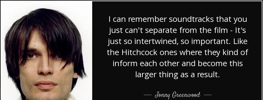 quote i can remember soundtracks that you just can t separate from the film it s just so intertwined jonny greenwood Quotes
