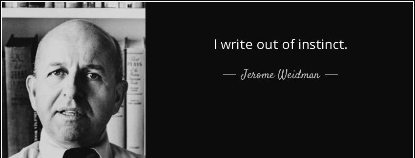 quote i write out of instinct jerome weidman Quotes