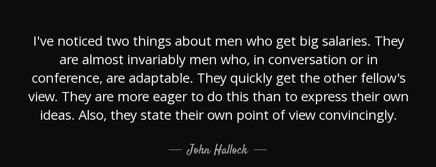 quote i ve noticed two things about men who get big salaries they are almost invariably men john hallock Quotes