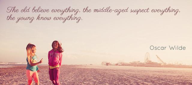 Quotation Oscar Wilde The old believe everything the middle aged suspect everything the Quotes