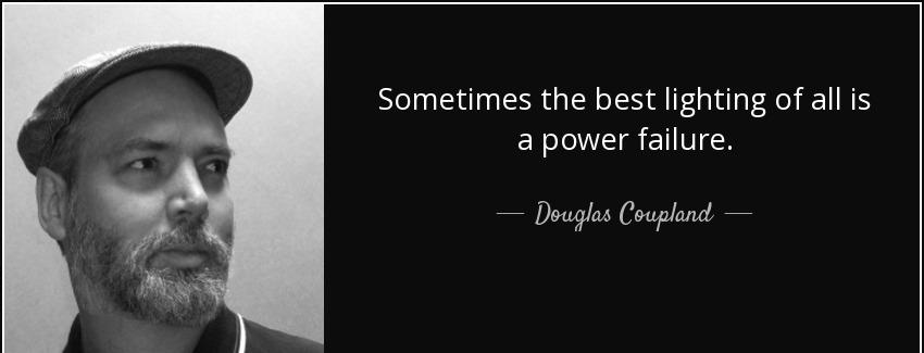 quote sometimes the best lighting of all is a power failure douglas coupland Quotes