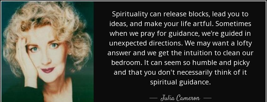 quote spirituality can release blocks lead you to ideas and make your life artful sometimes julia cameron Quotes