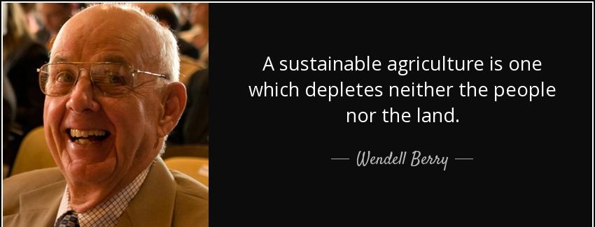 quote a sustainable agriculture is one which depletes neither the people nor the land wendell berry Quotes