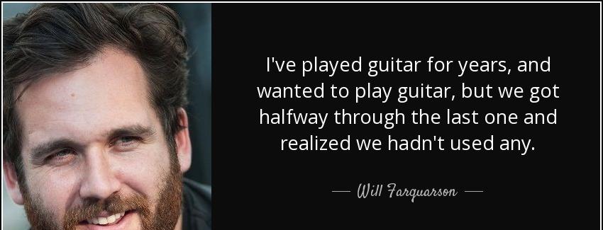 quote i ve played guitar for years and wanted to play guitar but we got halfway through the will farquarson Quotes