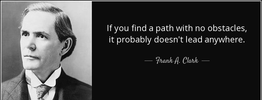 quote if you find a path with no obstacles it probably doesn t lead anywhere frank a clark Quotes
