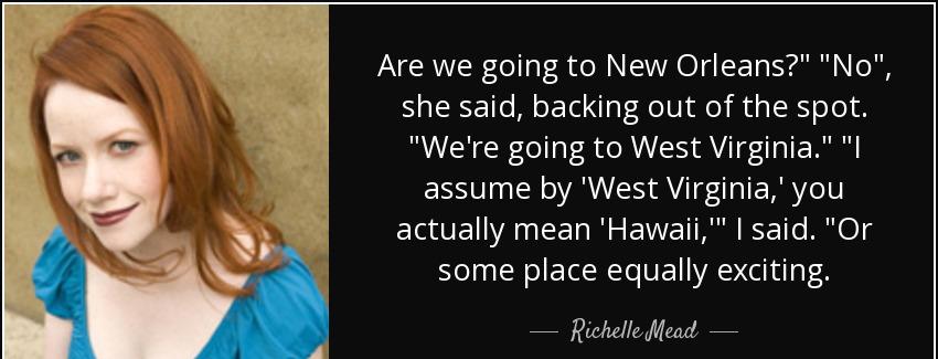 quote are we going to new orleans no she said backing out of the spot we re going to west richelle mead Quotes