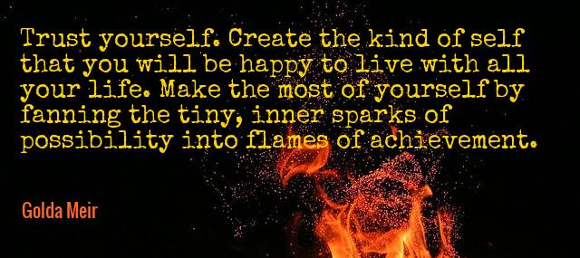 Quotation Golda Meir Trust yourself Create the kind of self that you will Quotes
