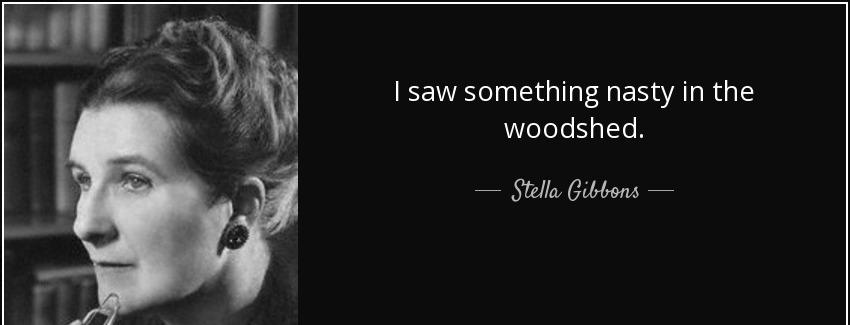 quote i saw something nasty in the woodshed stella gibbons Quotes