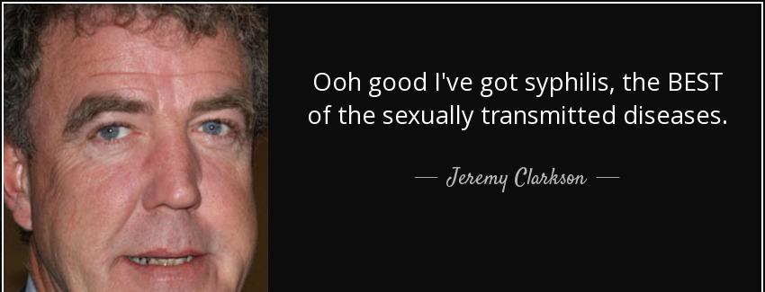 quote ooh good i ve got syphilis the best of the sexually transmitted diseases jeremy clarkson Quotes