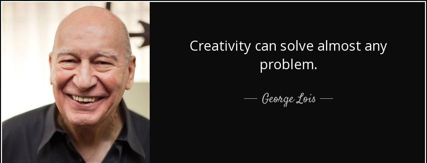 quote creativity can solve almost any problem george lois Quotes