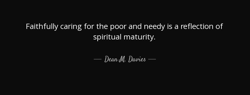 quote faithfully caring for the poor and needy is a reflection of spiritual maturity dean m davies Quotes