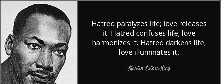 quote hatred paralyzes life love releases it hatred confuses life love harmonizes it hatred martin luther king Quotes