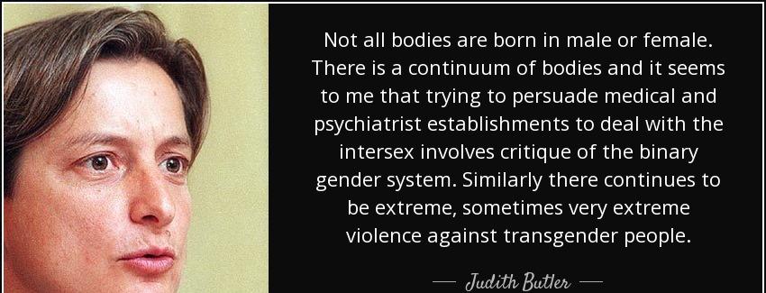 quote not all bodies are born in male or female there is a continuum of bodies and it seems judith butler Quotes
