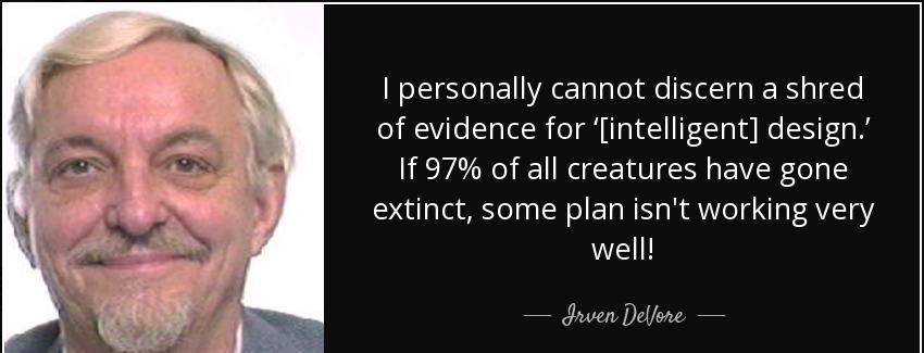quote i personally cannot discern a shred of evidence for intelligent design if 97 of all irven devore Quotes