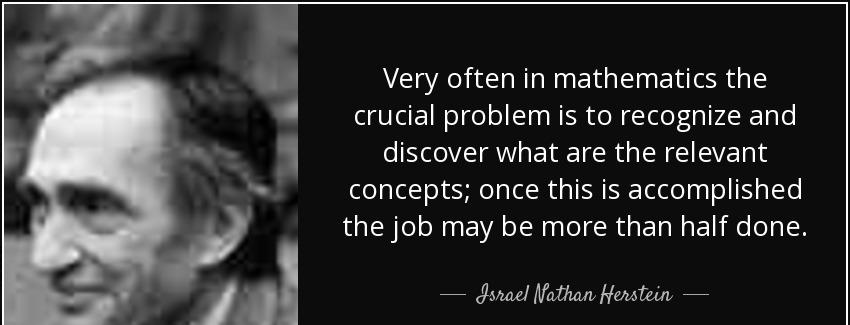quote very often in mathematics the crucial problem is to recognize and discover what are israel nathan herstein Quotes