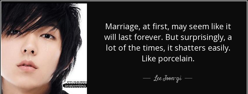 quote marriage at first may seem like it will last forever but surprisingly a lot of the times lee joon gi Quotes