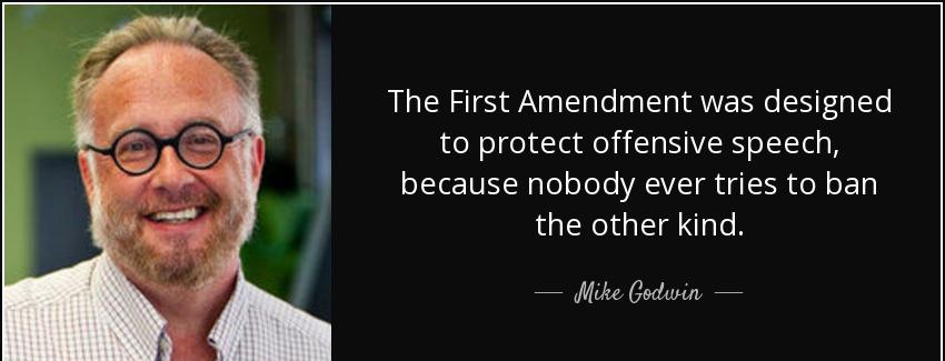 quote the first amendment was designed to protect offensive speech because nobody ever tries mike godwin Quotes