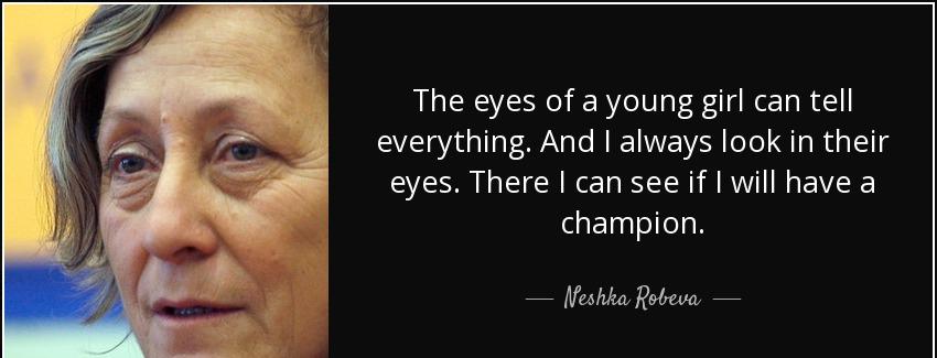 quote the eyes of a young girl can tell everything and i always look in their eyes there i neshka robeva Quotes