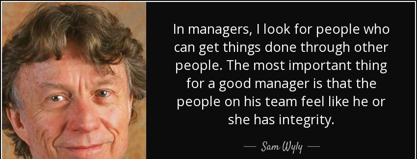 quote in managers i look for people who can get things done through other people the most sam wyly Quotes