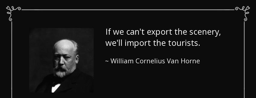 quote if we can t export the scenery we ll import the tourists william cornelius van horne Quotes