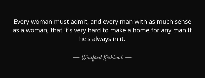 quote every woman must admit and every man with as much sense as a woman that it s very hard winifred kirkland Quotes