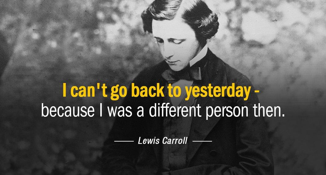 Quotation Lewis Carroll I can t go back to yesterday because I was Quotes