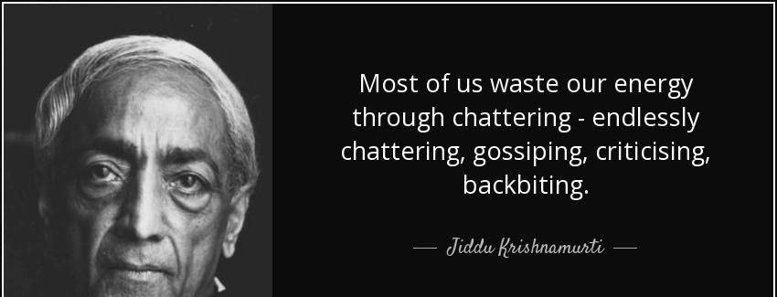 quote most of us waste our energy through chattering endlessly chattering gossiping criticising jiddu krishnamurti Quotes