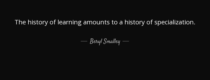 quote the history of learning amounts to a history of specialization beryl smalley Quotes