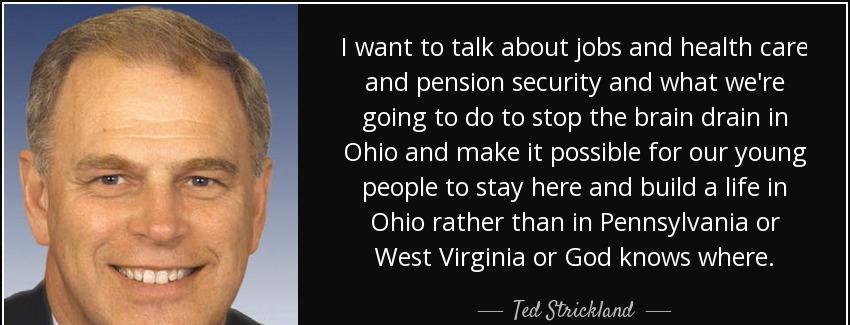 quote i want to talk about jobs and health care and pension security and what we re going ted strickland Quotes