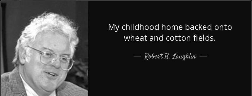 quote my childhood home backed onto wheat and cotton fields robert b laughlin Quotes