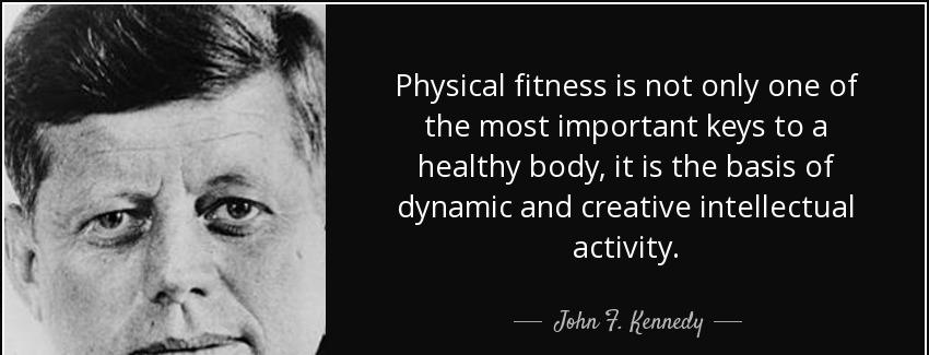 quote physical fitness is not only one of the most important keys to a healthy body it is john f kennedy Quotes