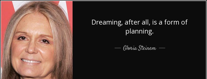 quote dreaming after all is a form of planning gloria steinem Quotes
