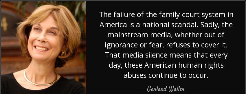 quote the failure of the family court system in america is a national scandal sadly the mainstream garland waller Quotes