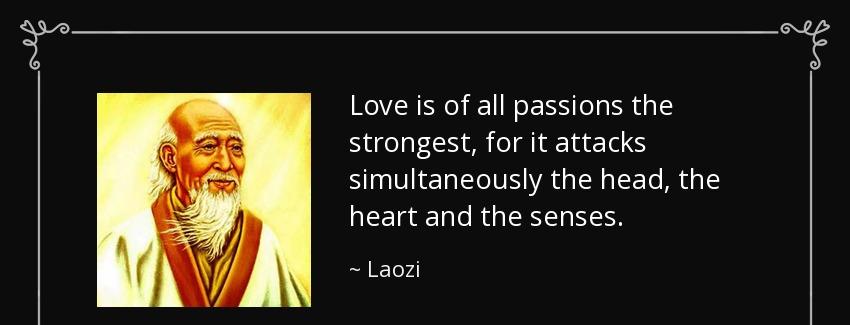 quote love is of all passions the strongest for it attacks simultaneously the head the heart laozi Quotes