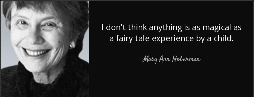quote i don t think anything is as magical as a fairy tale experience by a child mary ann hoberman Quotes