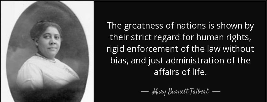 quote the greatness of nations is shown by their strict regard for human rights rigid enforcement mary burnett talbert Quotes