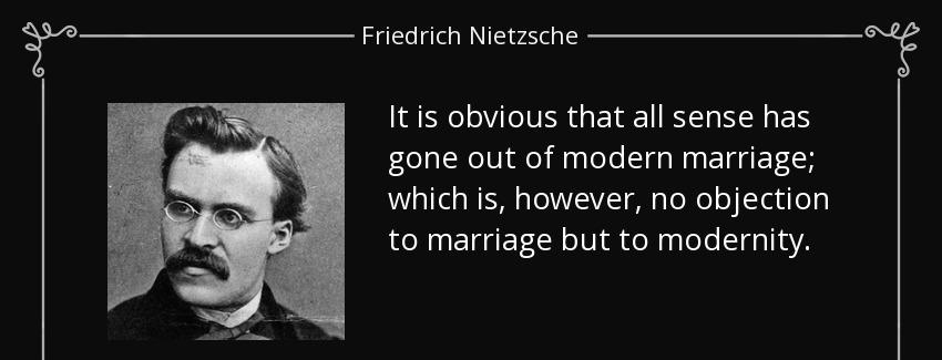 quote it is obvious that all sense has gone out of modern marriage which is however no objection friedrich nietzsche Quotes
