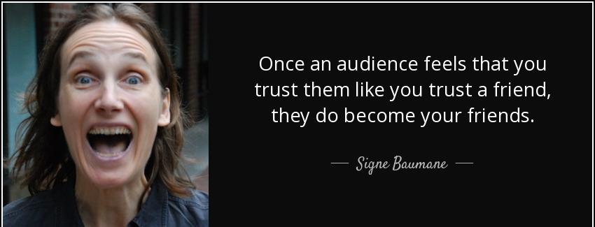 quote once an audience feels that you trust them like you trust a friend they do become your signe baumane Quotes