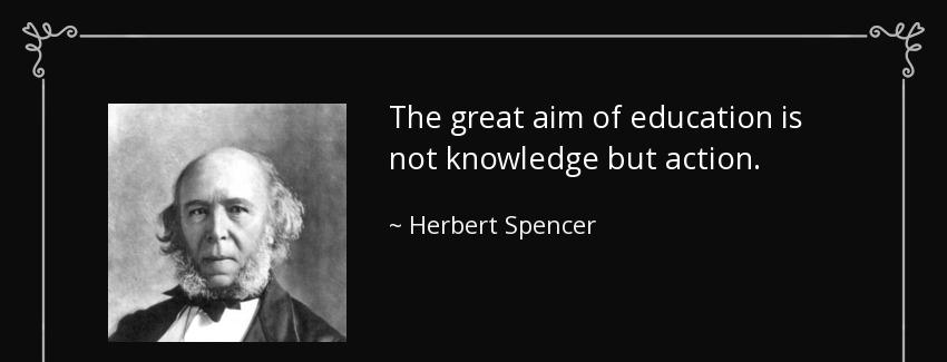 quote the great aim of education is not knowledge but action herbert spencer Quotes