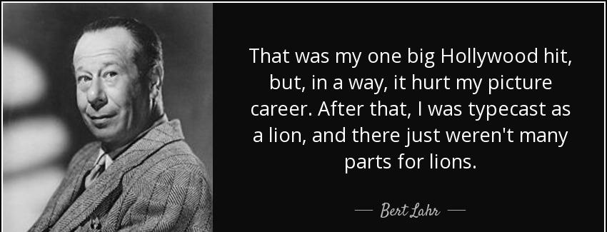 quote that was my one big hollywood hit but in a way it hurt my picture career after that bert lahr Quotes