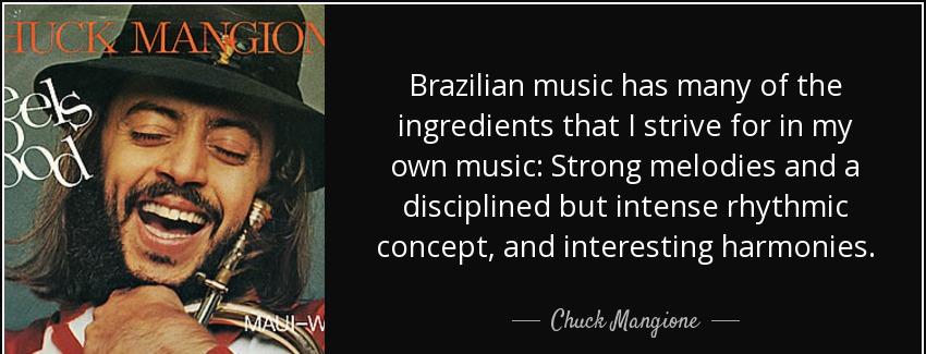 quote brazilian music has many of the ingredients that i strive for in my own music strong chuck mangione Quotes