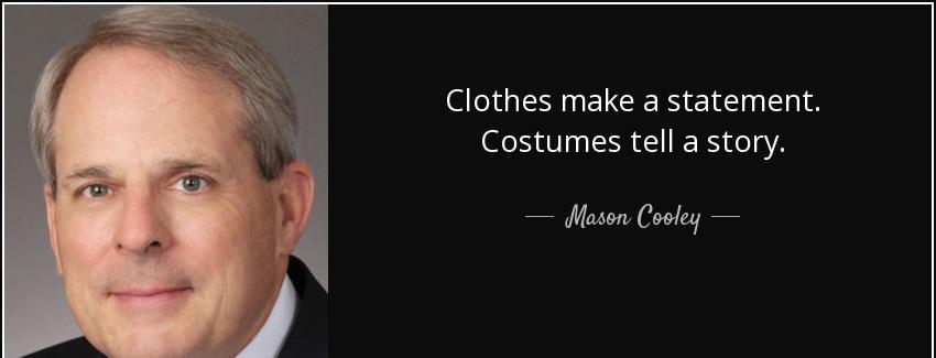 quote clothes make a statement costumes tell a story mason cooley Quotes