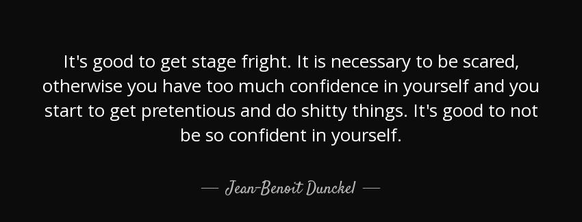 quote it s good to get stage fright it is necessary to be scared otherwise you have too much jean benoit dunckel Quotes