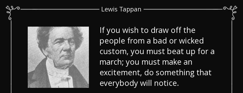 quote if you wish to draw off the people from a bad or wicked custom you must beat up for lewis tappan Quotes