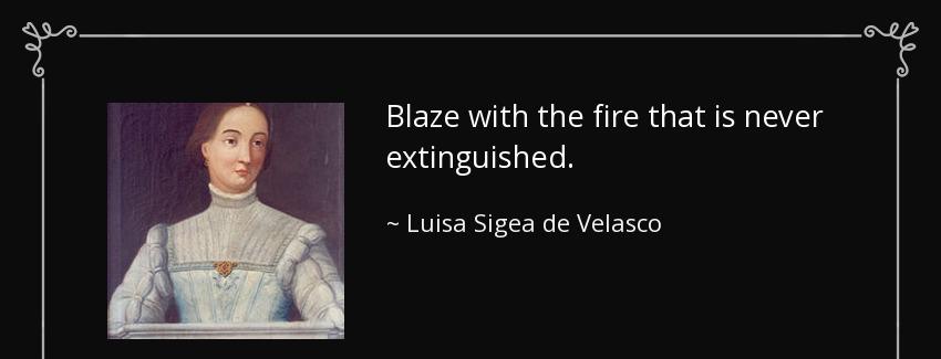 quote blaze with the fire that is never extinguished luisa sigea de velasco Quotes