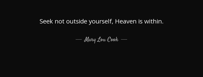 quote seek not outside yourself heaven is within mary lou cook Quotes