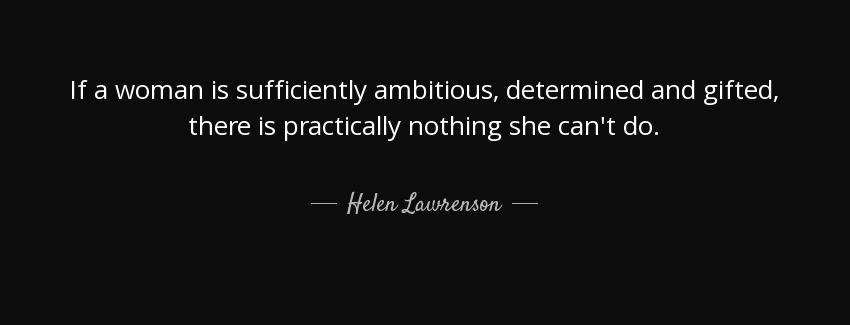 quote if a woman is sufficiently ambitious determined and gifted there is practically nothing helen lawrenson Quotes