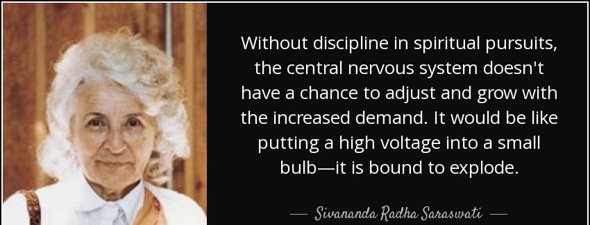 quote without discipline in spiritual pursuits the central nervous system doesn t have a chance sivananda radha saraswati Quotes