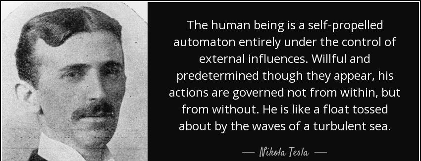 quote the human being is a self propelled automaton entirely under the control of external nikola tesla Quotes