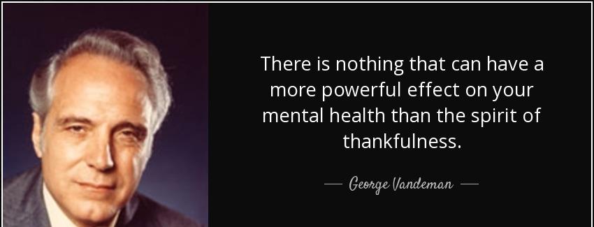 quote there is nothing that can have a more powerful effect on your mental health than the george vandeman Quotes